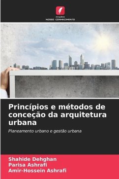 Princípios e métodos de conceção da arquitetura urbana - Dehghan, Shahide;Ashrafi, Parisa;Ashrafi, Amir-Hossein