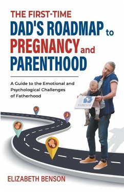 The First-Time Dad's Roadmap to Pregnancy and Parenthood - Benson, Elizabeth