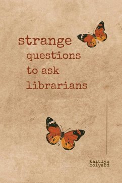 Strange Questions to Ask Librarians - Bolyard, Kaitlyn