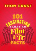 101 Fascinating Canadian Film and TV Facts (eBook, ePUB)