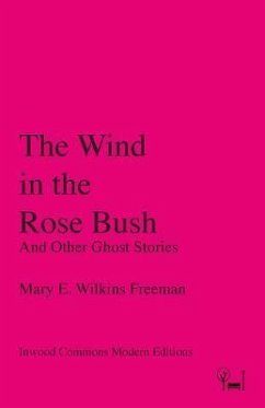 The Wind in the Rose Bush - Wilkins Freeman, Mary E