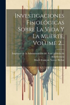 Cover Investigaciones Fisiológicas Sobre La Vida Y La Muerte, Volume 2...