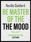 Be Master Of The Mood - Expanded Edition Lecture (eBook, ePUB) Be Master Of The Mood - Expanded Edition Lecture (eBook, ePUB)