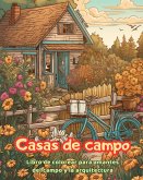 Casas de campo Libro de colorear para amantes del campo y la arquitectura Diseños creativos para relajarse