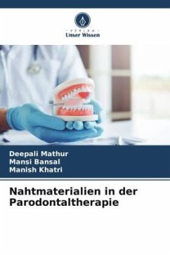 Nahtmaterialien in der Parodontaltherapie - Mathur, Deepali;Bansal, Mansi;Khatri, Manish