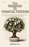 The Paradigm to Financial Freedom : Discover the Secrets to Building Wealth, Retire Early, and Enjoy Life to the Fullest. (eBook, ePUB)