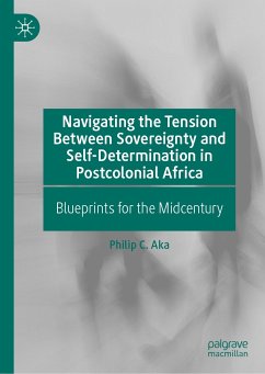 Navigating the Tension Between Sovereignty and Self-Determination in Postcolonial Africa (eBook, PDF) - Aka, Philip C.