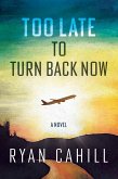 Too Late to Turn Back Now (eBook, ePUB) Too Late to Turn Back Now (eBook, ePUB)