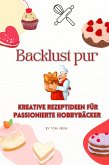 Backlust pur: Kreative Rezeptideen für passionierte Hobbybäcker (eBook, ePUB)