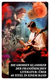 Die großen Klassiker der französischen Literatur: Über 40 Titel in einem Band (eBook, ePUB)