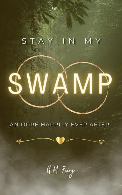 Stay In My Swamp: An Ogre Happily Ever After (Get In My Swamp, #2) (eBook, ePUB) - Fairy, G. M.