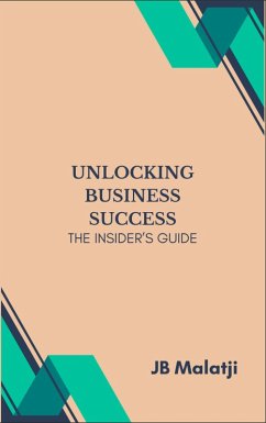 Unlocking Business Success: The Insider's Guide (eBook, ePUB) - Malatji, Jb