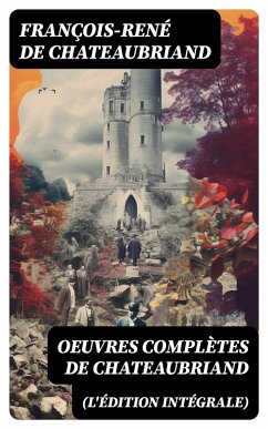 Oeuvres complètes de Chateaubriand (L'édition intégrale) (eBook, ePUB) - Chateaubriand, François-René De
