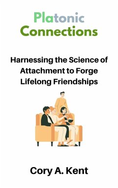 Platonic Connections : Harnessing the Science of Attachment to Forge Lifelong Friendships (eBook, ePUB) - Kent, Cory A.