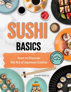 Sushi Basics: Start to Discover the Art of Japanese Cuisine (eBook, ePUB) - Roslin, Sarah