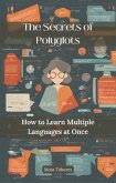 The Secrets of Polyglots: How to Learn Multiple Languages ¿¿at Once (eBook, ePUB)
