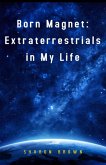 Born Magnet: Extraterrestrials in My Life (eBook, ePUB)