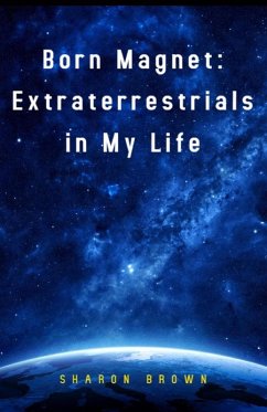 Born Magnet: Extraterrestrials in My Life (eBook, ePUB) - Brown, Sharon