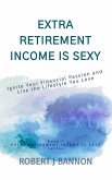 Extra Retirement Income is Sexy: Ignite Your Financial Passion and Live the Lifestyle You Love (eBook, ePUB)