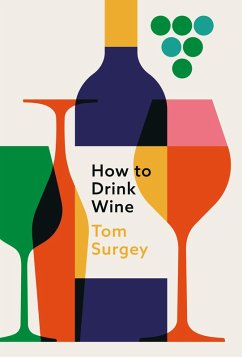 How to Drink Wine (eBook, ePUB) - Surgey, Tom