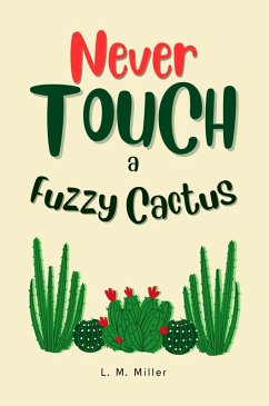 Never Touch a Fuzzy Cactus (eBook, ePUB) - Miller, L. M.