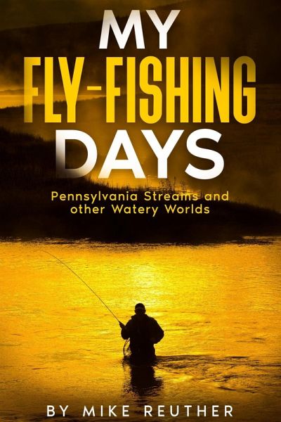 My Fly-Fishing Days (eBook, ePUB) My Fly-Fishing Days (eBook, ePUB)