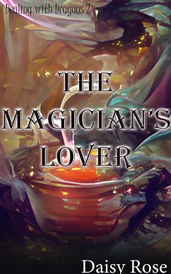 The Magician's Lover (Dealing with Dragons, #2) (eBook, ePUB) - Rose, Daisy