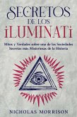 Secretos de los Iluminati: Mitos y Verdades sobre una de las Sociedades Secretas más Misteriosas de la Historia (eBook, ePUB)