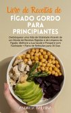 Livro de Receitas de Fígado Gordo para Principiantes: Desbloquear uma Vida de Vitalidade Através de um Monte de Receitas Rápidas e de Limpeza do Fígado. Melhore a sua Saúde e Prospere com Facilidade (eBook, ePUB)