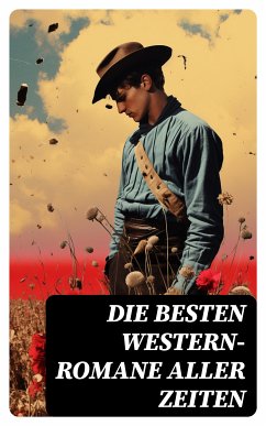 Die besten Western-Romane aller Zeiten (eBook, ePUB) - Gerstäcker, Friedrich; May, Karl; Sealsfield, Charles; Cooper, James Fenimore; Brand, Max; London, Jack; Harte, Bret; Treller, Franz; Kabel, Walther; Möllhausen, Balduin; Stephens, Ann