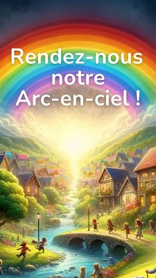 Rendez-nous notre arc-en-ciel (eBook, ePUB) - Muller, Ana