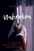 Unbroken: A Journey of Resilience, Recovery, and Reinvention (eBook, ePUB) Unbroken: A Journey of Resilience, Recovery, and Reinvention (eBook, ePUB)