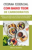 Cozinha Essencial com Baixo Teor de Carboidratos: Melhore a sua Saúde com um Monte de Receitas Rápidas, Saudáveis e Super Fáceis com Alto Teor de Proteínas (eBook, ePUB)