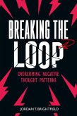 Breaking the Loop: Overcoming Negative Thought Patterns (eBook, ePUB)