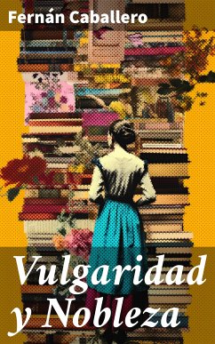 Vulgaridad y Nobleza (eBook, ePUB) - Caballero, Fernán