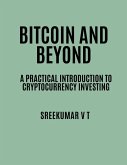 Bitcoin and Beyond: A Practical Introduction to Cryptocurrency Investing (eBook, ePUB) Bitcoin and Beyond: A Practical Introduction to Cryptocurrency Investing (eBook, ePUB)