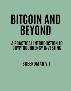 Bitcoin and Beyond: A Practical Introduction to Cryptocurrency Investing (eBook, ePUB) - T, Sreekumar V