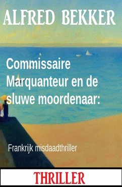 Cover Commissaire Marquanteur en de sluwe moordenaar: Frankrijk misdaadthriller (eBook, ePUB)