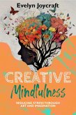 Creative Mindfulness: Reducing Stress Through Art and Imagination (eBook, ePUB)