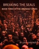 Breaking the Seals (The Anomaly, #3) (eBook, ePUB)