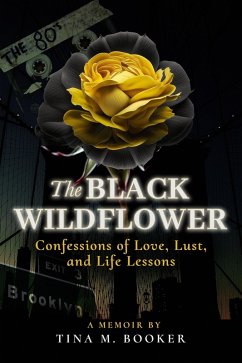 The Black Wildflower Confressions of Love, Lust and Life lesson (eBook, ePUB) - Booker, Tina