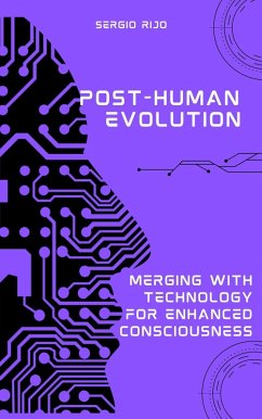 Post-Human Evolution: Merging with Technology for Enhanced Consciousness (eBook, ePUB) - Rijo, Sergio