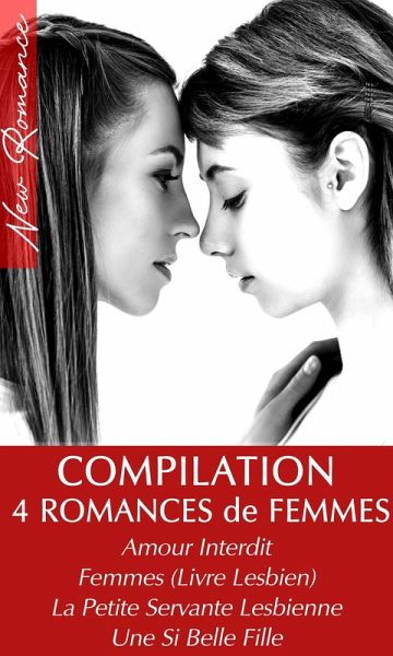 Compilation 4 Romances Entre Femmes (Amour Interdit, Femmes Livre Lesbien, La Petite Servante Lesbienne, Une Si Belle Fille) (eBook, ePUB) Compilation 4 Romances Entre Femmes (Amour Interdit, Femmes Livre Lesbien, La Petite Servante Lesbienne, Une Si Belle Fille) (eBook, ePUB)