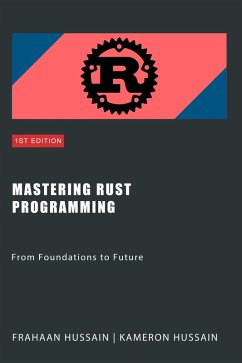 Mastering Rust Programming: From Foundations to Future (eBook, ePUB) - Hussain, Kameron; Hussain, Frahaan