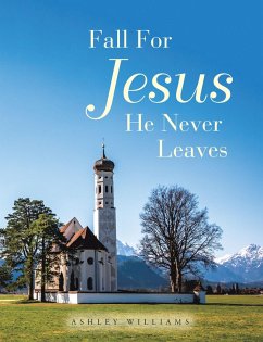 Fall for Jesus He Never Leaves (eBook, ePUB) - Williams, Ashley