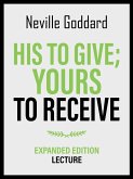 His To Give; Yours To Receive - Expanded Edition Lecture (eBook, ePUB) His To Give; Yours To Receive - Expanded Edition Lecture (eBook, ePUB)