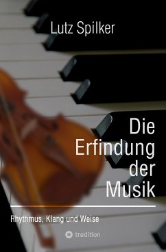 Die Erfindung der Musik (eBook, ePUB) - Spilker, Lutz