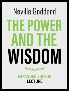 The Power And The Wisdom - Expanded Edition Lecture (eBook, ePUB) - Goddard, Neville; Goddard, Neville