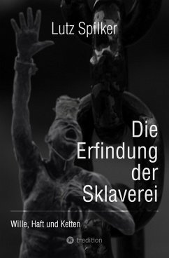 Die Erfindung der Sklaverei (eBook, ePUB) - Spilker, Lutz