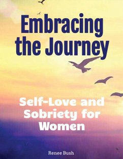 Embracing the Journey: Self love and Sobriety for Women (eBook, ePUB) - Bush, Renee